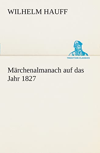 MÃ¤rchenalmanach auf das Jahr 1827 (German Edition) (9783849528614) by Hauff, Wilhelm