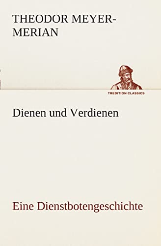 Stock image for Dienen und Verdienen, eine Dienstbotengeschichte (German Edition) for sale by Lucky's Textbooks