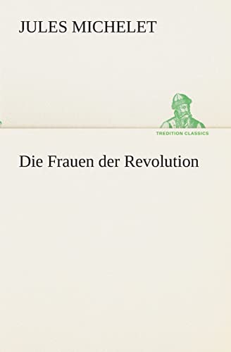 Die Frauen der Revolution (German Edition) (9783849531492) by Michelet, Jules