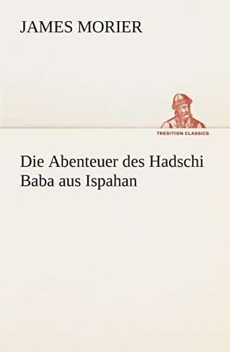 Die Abenteuer des Hadschi Baba aus Ispahan (German Edition) (9783849531539) by Morier, James