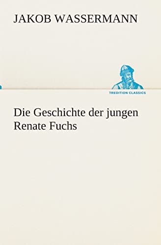 Die Geschichte der jungen Renate Fuchs (German Edition) (9783849532529) by Wassermann, Jakob