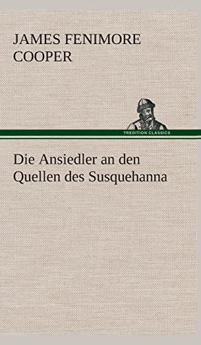 Die Ansiedler an den Quellen des Susquehanna (German Edition) (9783849533496) by Cooper, James Fenimore