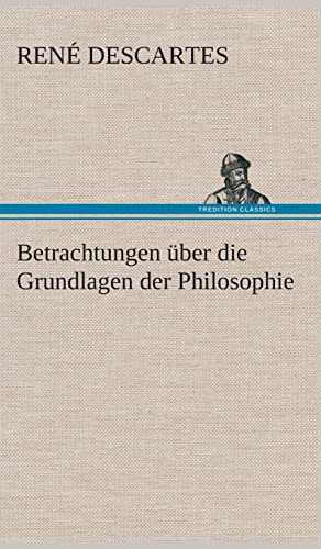 Betrachtungen Ã¼ber die Grundlagen der Philosophie (German Edition) (9783849533595) by Descartes, RenÃ©
