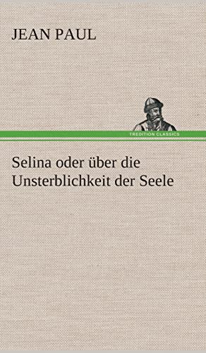 Selina oder Ã¼ber die Unsterblichkeit der Seele (German Edition) (9783849534820) by Jean Paul
