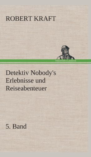 Detektiv Nobody's Erlebnisse und Reiseabenteuer - Robert Kraft