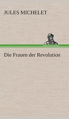 Die Frauen der Revolution (German Edition) (9783849535841) by Michelet, Jules