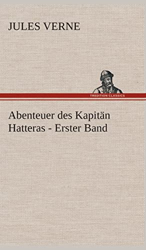 Abenteuer des KapitÃ¤n Hatteras - Erster Band (German Edition) (9783849536916) by Verne, Jules