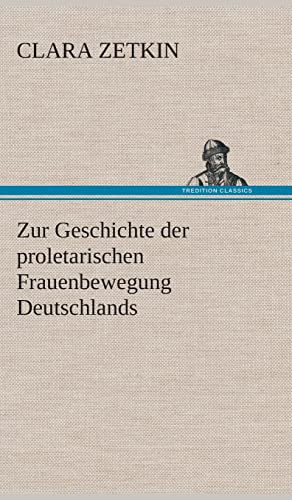 Zur Geschichte der proletarischen Frauenbewegung Deutschlands - Zetkin, Clara