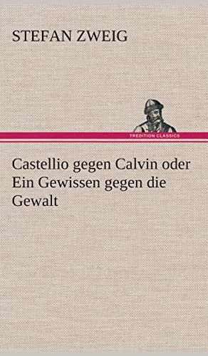 Castellio gegen Calvin oder Ein Gewissen gegen die Gewalt (German Edition) (9783849537241) by Zweig, Stefan