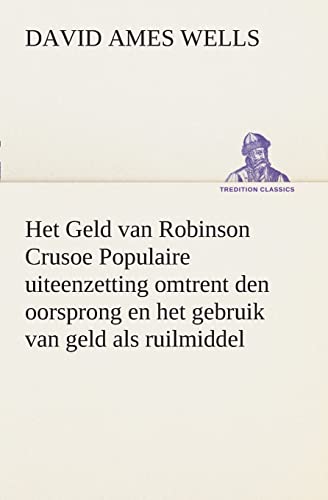 9783849539313: Het Geld van Robinson Crusoe Populaire uiteenzetting omtrent den oorsprong en het gebruik van geld als ruilmiddel (TREDITION CLASSICS)