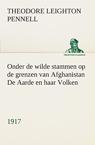 Beispielbild fr Onder de wilde stammen op de grenzen van Afghanistan De Aarde en haar Volken, 1917 (Dutch Edition) zum Verkauf von Lucky's Textbooks