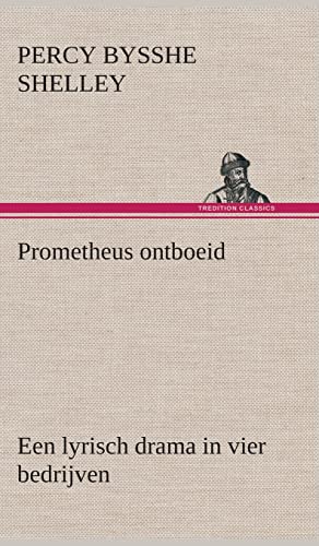 Prometheus ontboeid Een lyrisch drama in vier bedrijven (Dutch Edition) (9783849543136) by Shelley, Percy Bysshe