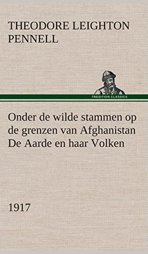 Beispielbild fr Onder de wilde stammen op de grenzen van Afghanistan De Aarde en haar Volken, 1917 (Dutch Edition) zum Verkauf von Lucky's Textbooks