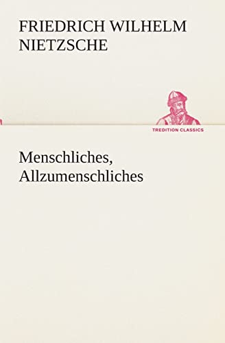 Menschliches, Allzumenschliches (German Edition) (9783849546410) by Nietzsche, Friedrich Wilhelm