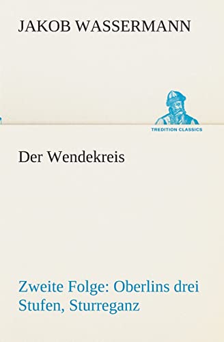 9783849546762: Der Wendekreis - Zweite Folge Oberlins drei Stufen, Sturreganz (TREDITION CLASSICS)