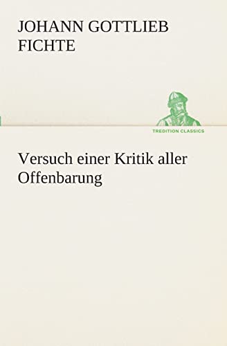 Versuch einer Kritik aller Offenbarung (German Edition) (9783849546854) by Fichte, Johann Gottlieb