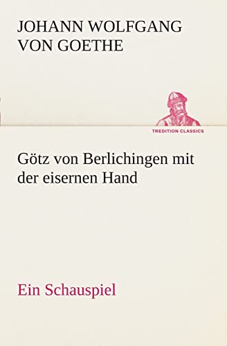 GÃ¶tz von Berlichingen mit der eisernen Hand Ein Schauspiel (German Edition) (9783849546885) by Goethe, Johann Wolfgang Von