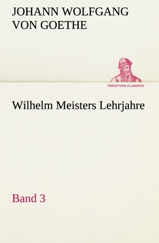 9783849546915: Wilhelm Meisters Lehrjahre - Band 3 (TREDITION CLASSICS)