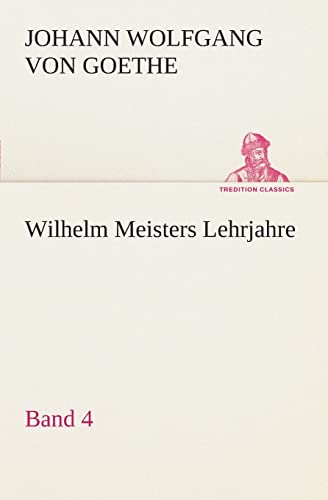 9783849546922: Wilhelm Meisters Lehrjahre - Band 4 (German Edition)