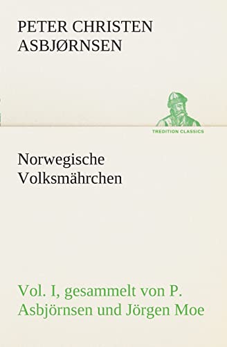 Norwegische VolksmÃ¤hrchen I. gesammelt von P. AsbjÃ¶rnsen und JÃ¶rgen Moe (German Edition) (9783849547257) by AsbjÃ¸rnsen, Peter Christen