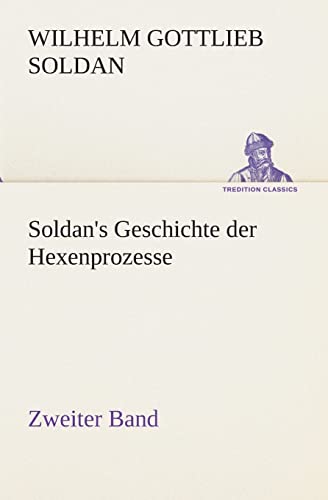 9783849547424: Soldan's Geschichte der Hexenprozesse Zweiter Band (TREDITION CLASSICS)