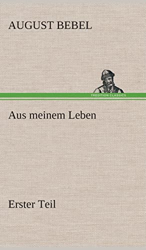 Aus meinem Leben - Erster Teil (German Edition) (9783849547745) by Bebel, August