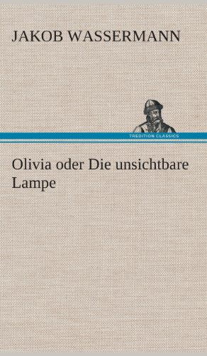 Olivia oder Die unsichtbare Lampe (German Edition) (9783849548537) by Wassermann, Jakob