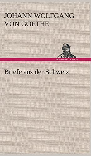 Briefe aus der Schweiz - Johann Wolfgang von Goethe