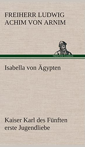 Stock image for Isabella von gypten Kaiser Karl des Fnften erste Jugendliebe (German Edition) for sale by Lucky's Textbooks