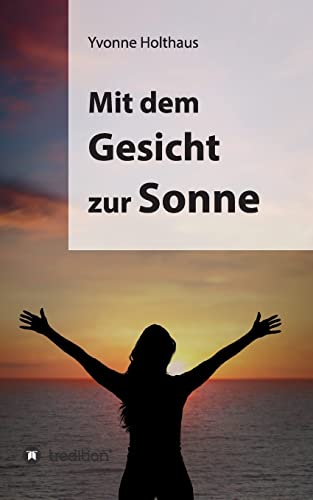 9783849568856: Mit Dem Gesicht Zur Sonne: Autobiographie von Yvonne Holthaus