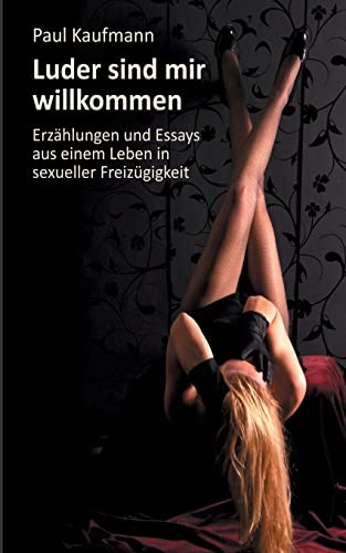 Stock image for Luder sind mir willkommen: Erzhlungen und Essays aus einem Leben in sexueller Freizgigkeit for sale by medimops