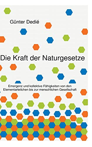 9783849576851: Die Kraft der Naturgesetze: Emergenz und kollektive Fhigkeiten von den Elementarteilchen bis zur menschlichen Gesellschaft