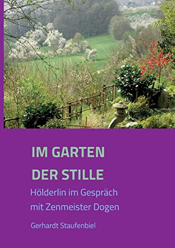 Beispielbild fr Im Garten der Stille: Hlderlin im Gesprch mit Zenmeister D?gen (German Edition) zum Verkauf von Lucky's Textbooks