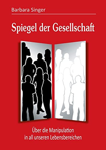 9783849579036: Spiegel der Gesellschaft: ber die Manipulation in all unseren Lebensbereichen