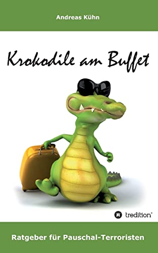 Beispielbild fr Krokodile am Buffet: Ratgeber fr Pauschal-Terroristen zum Verkauf von medimops