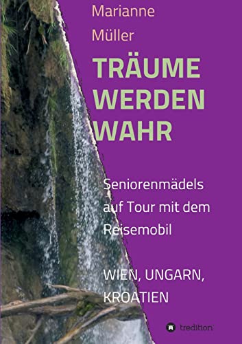 Stock image for Trume werden wahr: Seniorenmdels auf Tour mit dem Wohnmobil, Wien, Ungarn, Kroatien for sale by medimops