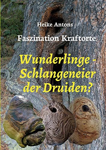 Wunderlinge - Schlangeneier der Druiden? - Heike Antons