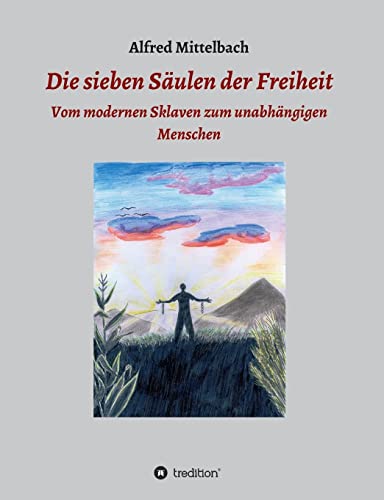 Stock image for Die sieben Säulen der Freiheit: Vom modernen Sklaven zum unabhängigen Menschen for sale by WorldofBooks