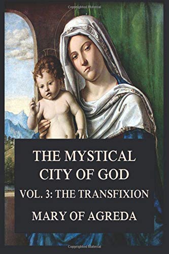 Beispielbild fr The Mystical City of God: Vol. 3: The Transfixion zum Verkauf von Books Unplugged