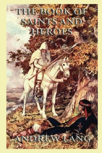 9783849673062: The Book Of Saints And Heroes (Andrew Lang's Collector's Edition)