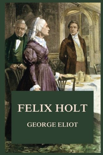 Beispielbild fr Felix Holt (George Eliot's Classics Edition) zum Verkauf von medimops