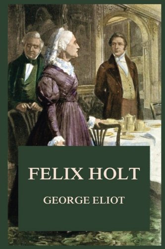 9783849673895: Felix Holt (George Eliot's Classics Edition)