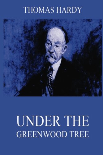 9783849674090: Under The Greenwood Tree (Thomas Hardy's Collector's Edition)