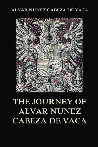 Stock image for The Journey of Alvar Nunez Cabeza De Vaca for sale by GF Books, Inc.