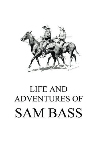 Beispielbild fr Life and Adventures of Sam Bass zum Verkauf von -OnTimeBooks-