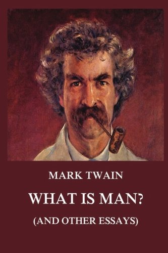 Beispielbild fr What is Man? And other essays (Mark Twain's Collector's Edition) zum Verkauf von medimops