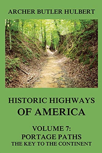 9783849674908: Historic Highways of America: Volume 7: Portage Paths - The Key to the Continent (9783849674908)