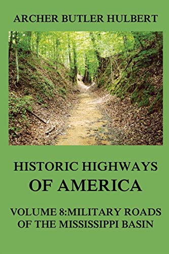 9783849674915: Historic Highways of America: Volume 8: Military Roads of the Mississippi Basin