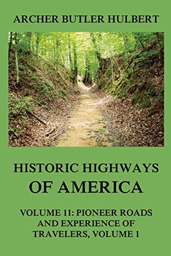 Imagen de archivo de Historic Highways of America: Volume 11: Pioneer Roads and Experiences of Travelers (I) a la venta por GF Books, Inc.