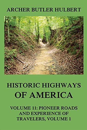 9783849674946: Historic Highways of America: Volume 11: Pioneer Roads and Experiences of Travelers (I)